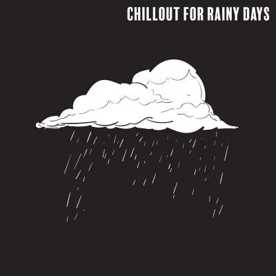 Chillout for Rainy Days: Relaxing Sounds when Youre Bored at Home, Feeling Melancholy and You Have a Bad Mood 專輯 Deep Chillout Music Masters