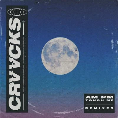 Crvvcks AM PM (Touch Me) (Remixes)