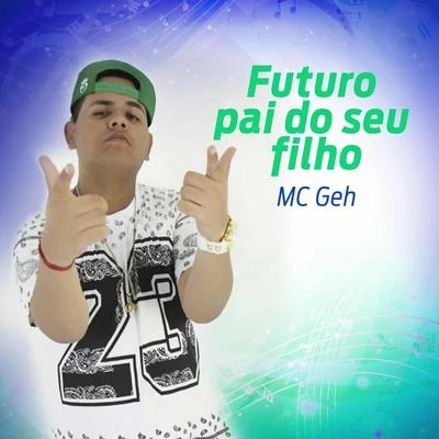 Mc UnabezJulio HernándezMc Geh Futuro Pai do Seu Filho