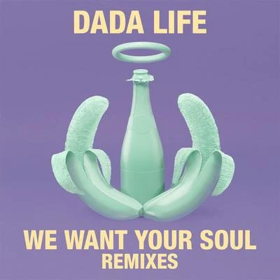 Dada Life We Want Your Soul (Remixes)