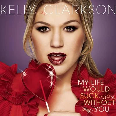 Kelly Clarkson My Life Would Suck Without You