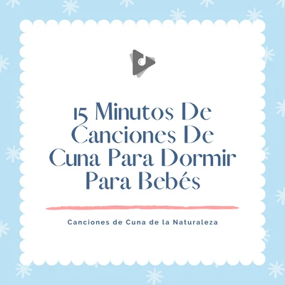 15 Minutos De Canciones De Cuna Para Dormir Para Bebés 專輯 Canciones Infantiles