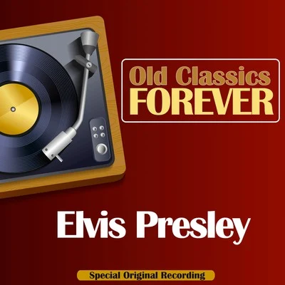 Elvis Presley Old Classics Forever (Special Original Recording)