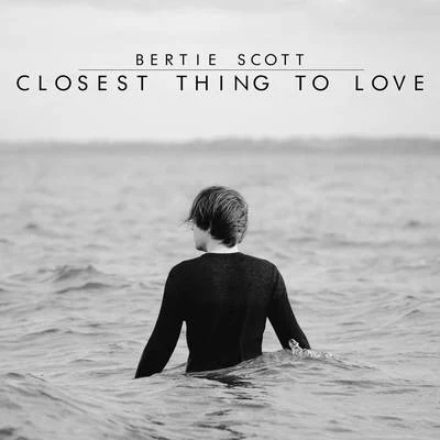 Bertie Scott Closest Thing to Love