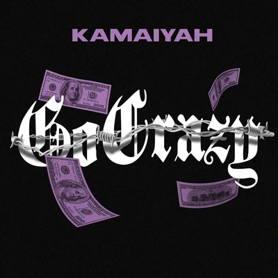 Go Crazy 專輯 Kamaiyah