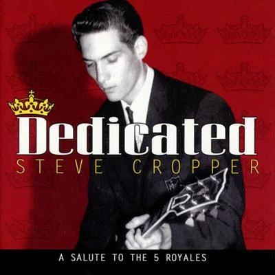 Dedicated: A Salute To The 5 Royales 专辑 Steve Cropper