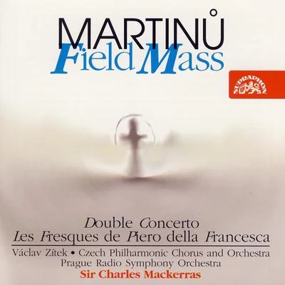 Martinu: Field Mass, Double Concerto, Les Fresques de Piero della Francesca 專輯 National Philarmonic Orchestra of Belarus/Wexford Festival Opera Chorus/Jean-Luc Tingaud/Lubomír Mátl