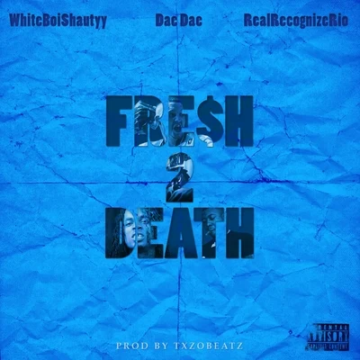 Fresh 2 Death (feat. Dae Dae & Real Recognize Rio) 专辑 Rx Peso/Whiteboishautyy