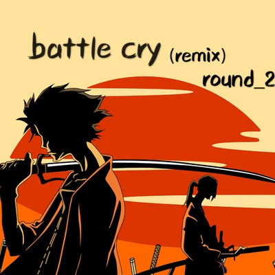 Battle cry(Remix) 專輯 Round_2