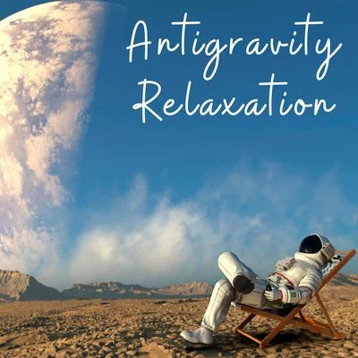 Antigravity Relaxation - 15 Soothing Tunes Straight from Outer Space for a Deep Rest, Chillout Relaxation, Drifting Thoughts, Total Body and Mind Rese 專輯 Weekend Chillout Music Zone