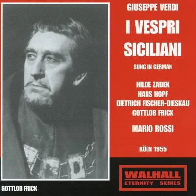 VERDI, G.: Vespri siciliani (I) [Opera] (Sung in German) (Zadek, Hopf, Fischer-Dieskau, Cologne Radio Chorus and Orchestra, Rossi) (1955) 专辑 Herman Scherchen/Mario Rossi/Vienna State Opera Orchestra