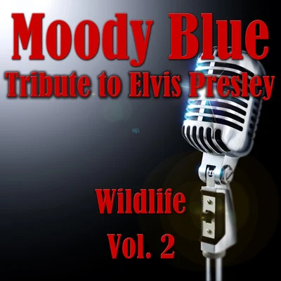 Wildlife Moody Blue- Tribute To Elvis Presley, Vol. 2