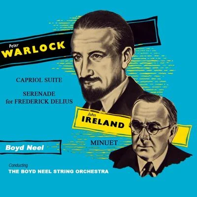 Warlock: Capriol Suite & Serenade for Frederick Delius - Ireland: Minuet 專輯 Boyd Neel