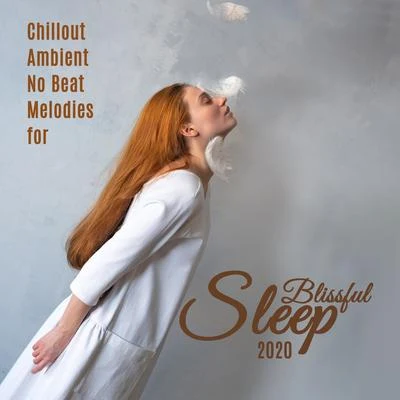 Chillout Ambient No Beat Melodies for Blissful Sleep 2020 專輯 The Best Of Chill Out Lounge/Ibiza Chillout Unlimited