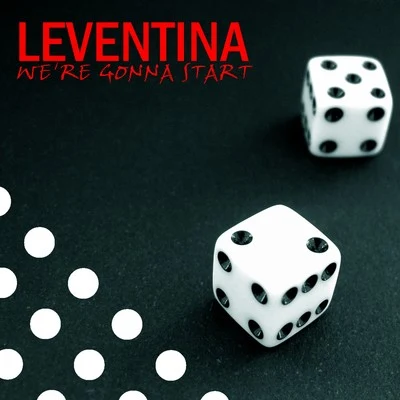 Leventina Were Gonna Start