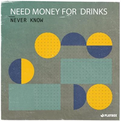 Never Know 專輯 Need Money For Drinks