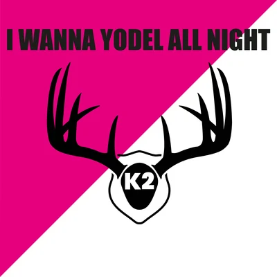 I Wanna Yodel All Night 專輯 K2