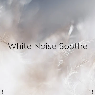 !!" White Noise Soothe "!! 專輯 Sleep Sounds Ambient Noises/White Noise/Baby Sleep Spot