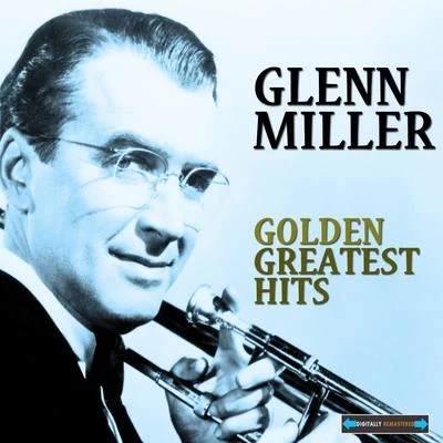 Glenn Miller & His Orchestra Glenn Miller: Golden Greatest Hits