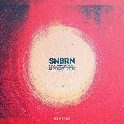 Beat The Sunrise (Remixes) 專輯 SNBRN/L D R U