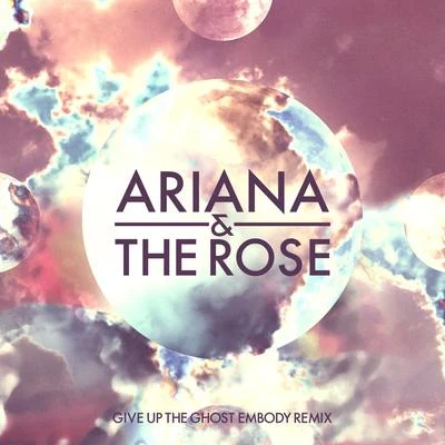 Give Up the Ghost (Embody Remix) 专辑 Ariana and the Rose/Ariana & the Rose