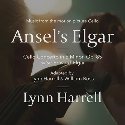 Lynn Harrell Ansels Elgar (Cello Concerto In E Minor, Op. 85 By Sir Edward ElgarMusic From The Motion Picture "Cello")