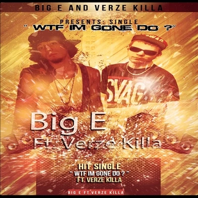 Wtf Im Gone Do ? (feat. Verze Killa) 專輯 Big E