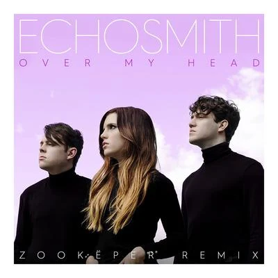 Over My Head (Zookëper Remix) 專輯 Echosmith/For King & Country