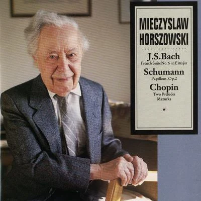 J.S. Bach: French Suite No. 6 In E MajorSchumann: Papillons, Op. 2Chopin: Two Preludes, Mazurka 專輯 Mieczyslaw Horszowski