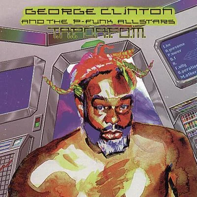 T.A.P.O.A.F.O.M.(The Awesome Power of A Fully- Operational Mothership) 專輯 Cimafunk/George Clinton