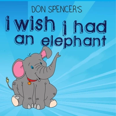 Benita CollingsDon Spencer I Wish I Had an Elephant