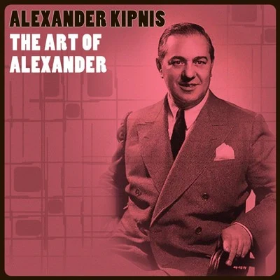 The Art Of Alexander 專輯 Thelma Votipka/Alexander Kipnis/Kerstin Thorborg/Beal Hober/Irene Jessner