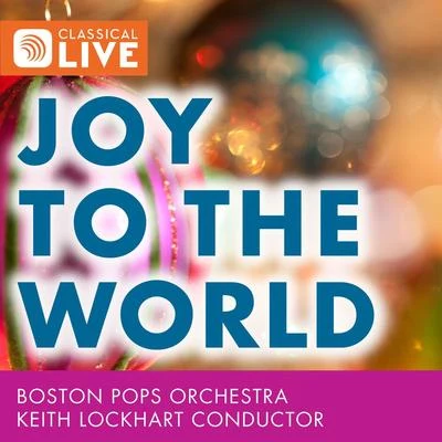 Keith Lockhart Joy to the World - A Fanfare for Christmas Day