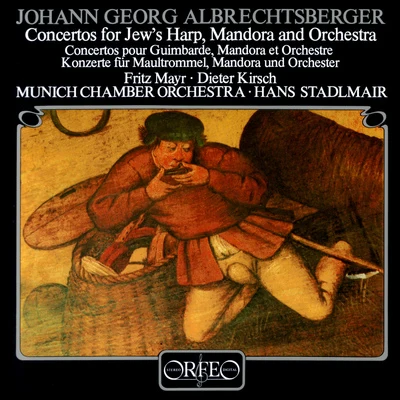 ALBRECHTSBERGER, J.G.: Concertos for Jew&#x27;s Harp, Mandora and Orchestra (Mayr, Kirsch, Munich Chamber Orchestra, Stadlmair) 专辑 Munich Chamber Orchestra