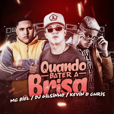 Quando Bater a Brisa (feat. Dj Gilsinho & MC Kevin o Chris) 专辑 Mc Jeff Real/Mc Biel/MC Caio