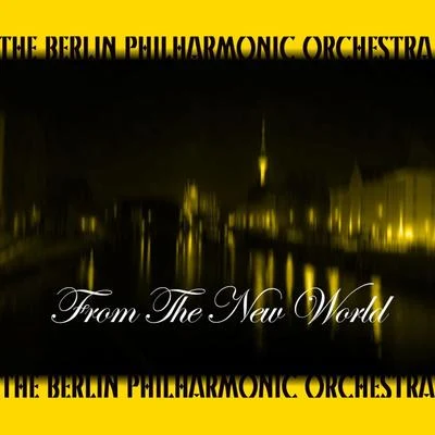 From The New World 專輯 Berlin Philharmonic Orchestra