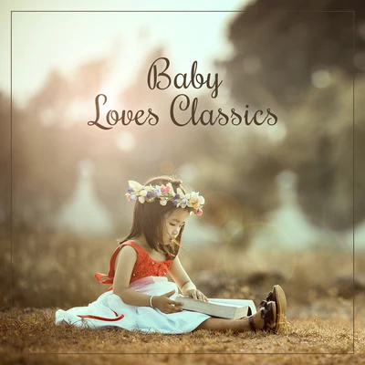 Baby Loves Classics – Gentle Music for Kids, Instrumental Songs, Einstein Effect, Development of Child, Beethoven, Mozart 专辑 Baby Music/Baby Lullaby/Gabriel Faure/Erik Satie