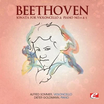 Beethoven: Sonata for Violoncello and Piano No. 4 & 5 (Digitally Remastered) 專輯 Alfred Sommer