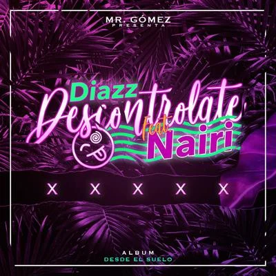 Descontrolate (feat. Diazz & Nairy) 專輯 Lenier/Mr. Gomez/El Micha