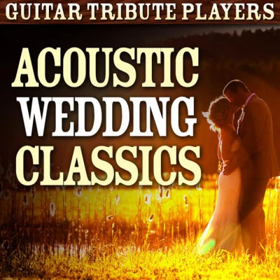 Acoustic Wedding Classics 專輯 Guitar Tribute Players