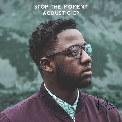 Stop the Moment (Acoustic) 专辑 Kelvin Jones