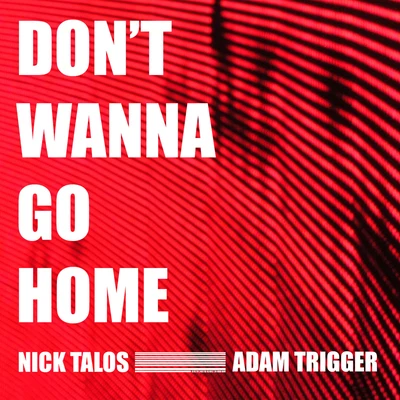 Nick Talos Dont Wanna Go Home