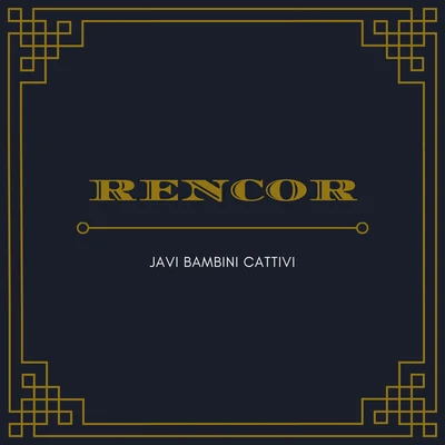 Rencor 專輯 JAVI BAMBINI CATTIVI/G. Griffin/Waterlu/BAMBINI CATTIVI/Carlytos Vela