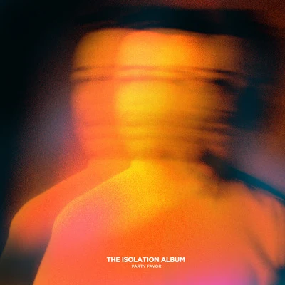 Party Favor THE ISOLATION ALBUM