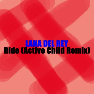 Ride(Active Child Remix) 专辑 Lana Del Rey