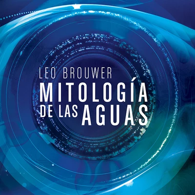 Mitología de las Aguas 专辑 Leo Brouwer