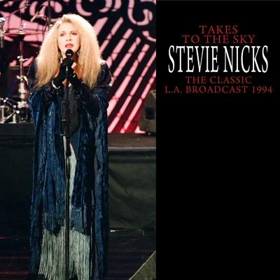 Takes To The Sky (The Classic L.A. Broadcast 1994 Remastered) 專輯 Stevie Nicks