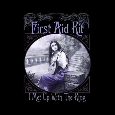 First Aid Kit I Met Up With The King