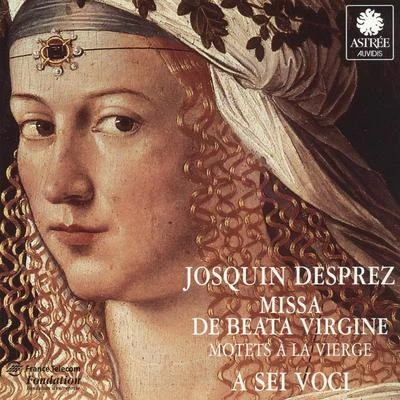 Desprez: Missa de beata virgine, Motets à la Vierge 专辑 Josquin des Prez/Maîtrise des Pays de Loire/Bernard Fabre-Garrus/Ensemble a Sei Voci/A Sei Voci