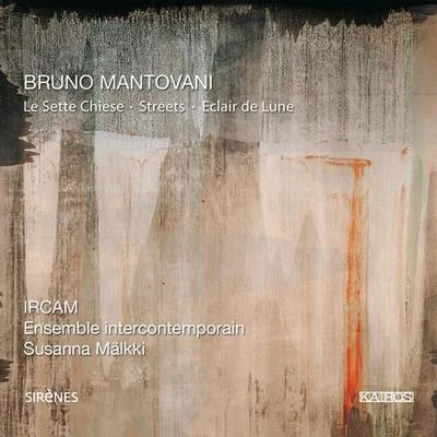 MANTOVANI, B.: Sette Chiese (Le)StreetsEclari de Lune (Ensemble InterContemporain, Malkki) 專輯 Ensemble InterContemporain